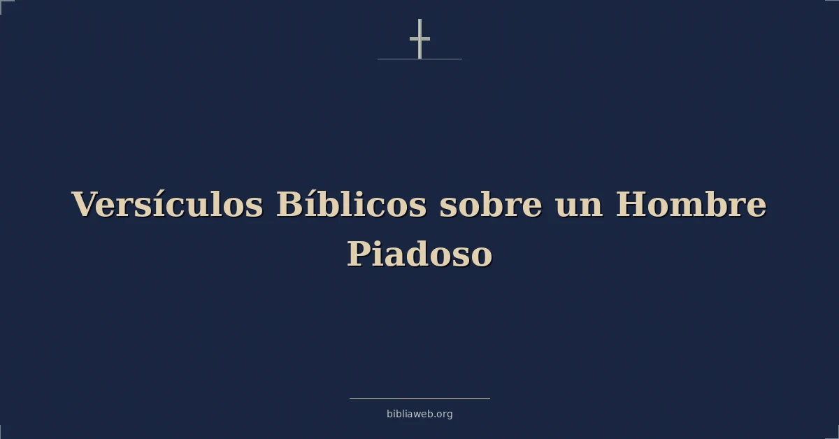 Versículos Bíblicos sobre el hombre piadoso