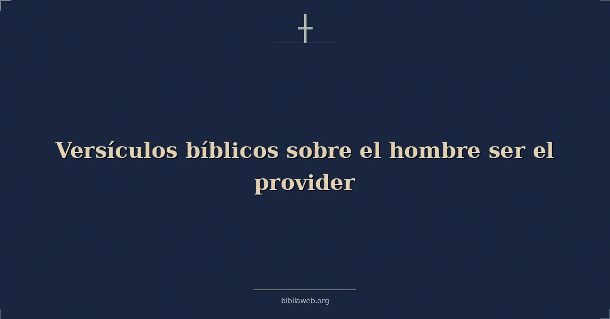 Versículos Bíblicos sobre el hombre ser el proveedor