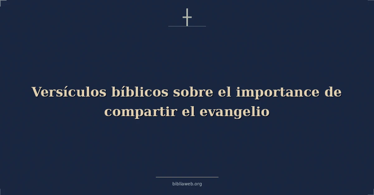 Versículos Bíblicos sobre el importancia de compartir el evangelio