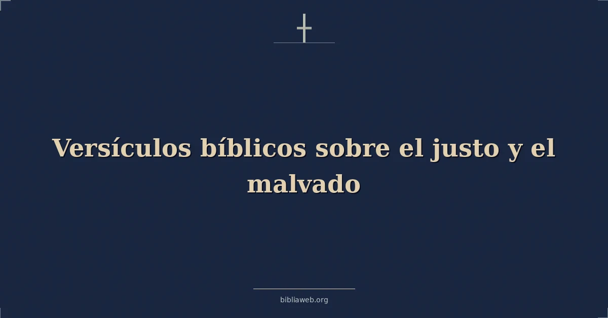Versículos Bíblicos sobre el justo y el malvado