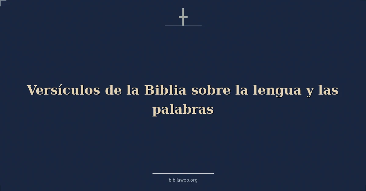 Versículos de la Biblia sobre la lengua y las palabras