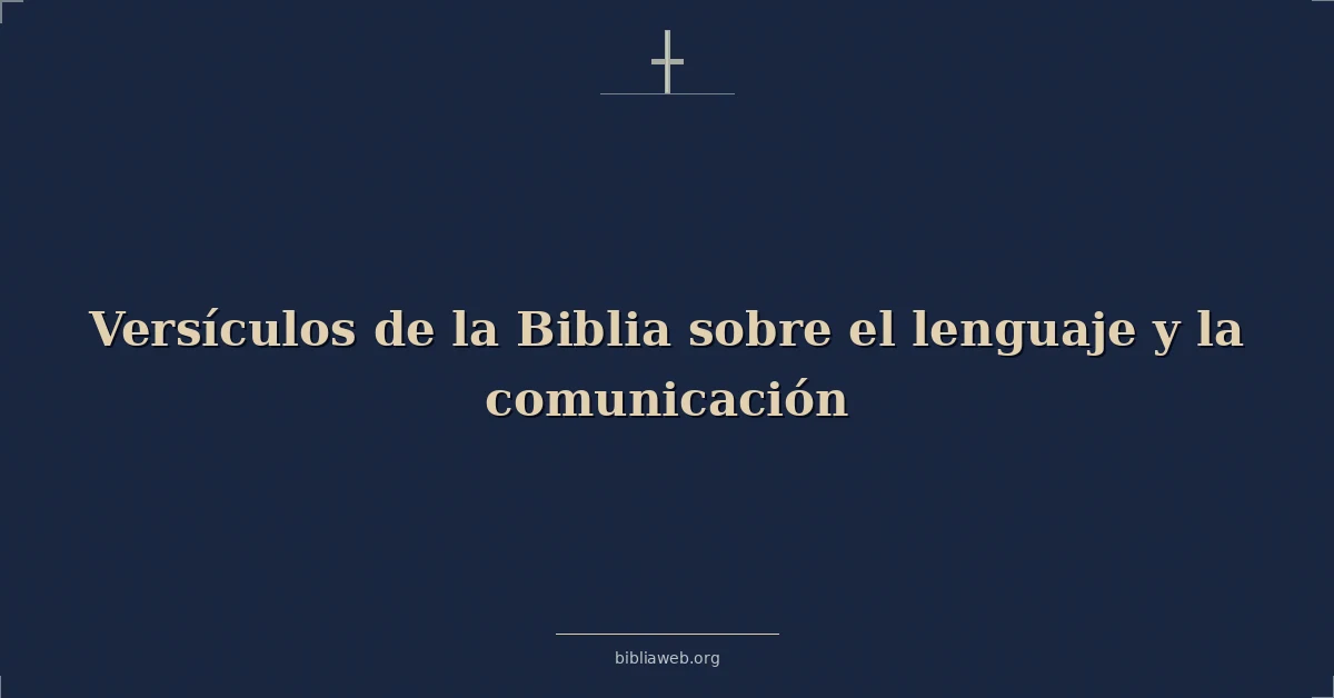 Versículos Bíblicos sobre el lenguaje y la comunicación