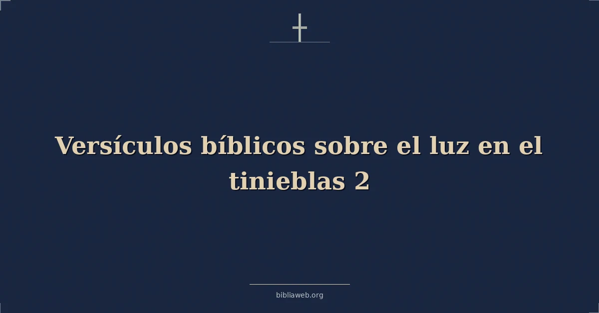 Versículos Bíblicos sobre el luz en el tinieblas 2