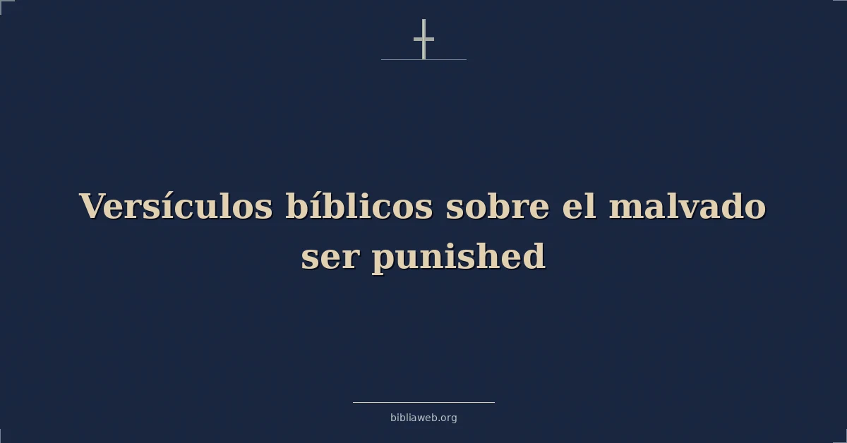 Versículos Bíblicos sobre el malvado que es castigado