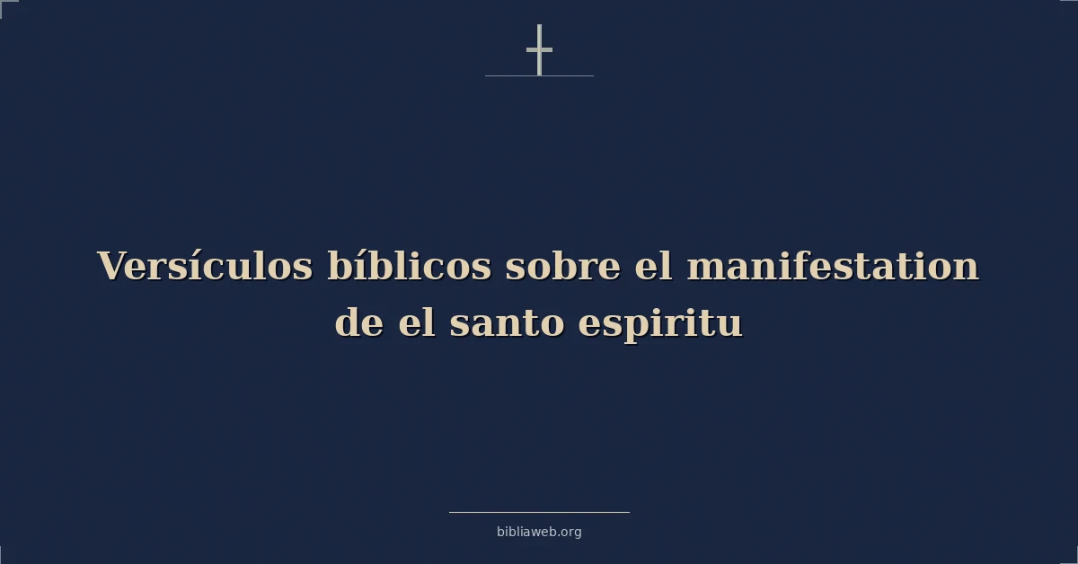 Versículos Bíblicos sobre el manifestación de el santo espiritu