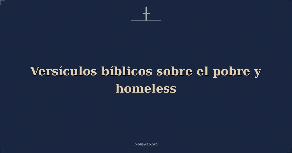 Versículos Bíblicos sobre el pobre y sin hogar