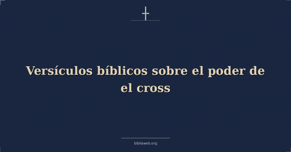 Versículos Bíblicos sobre el poder de el cruz
