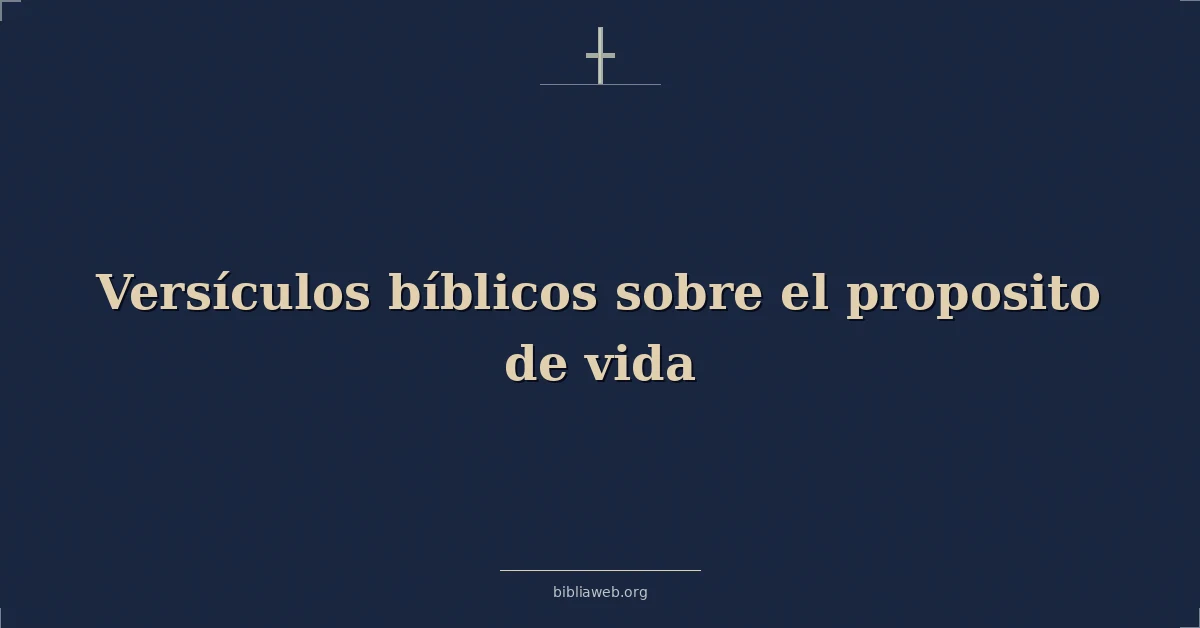 Versículos Bíblicos sobre el proposito de vida