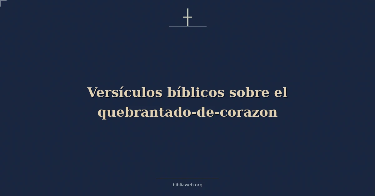 Versículos Bíblicos sobre el quebrantado-de-corazon