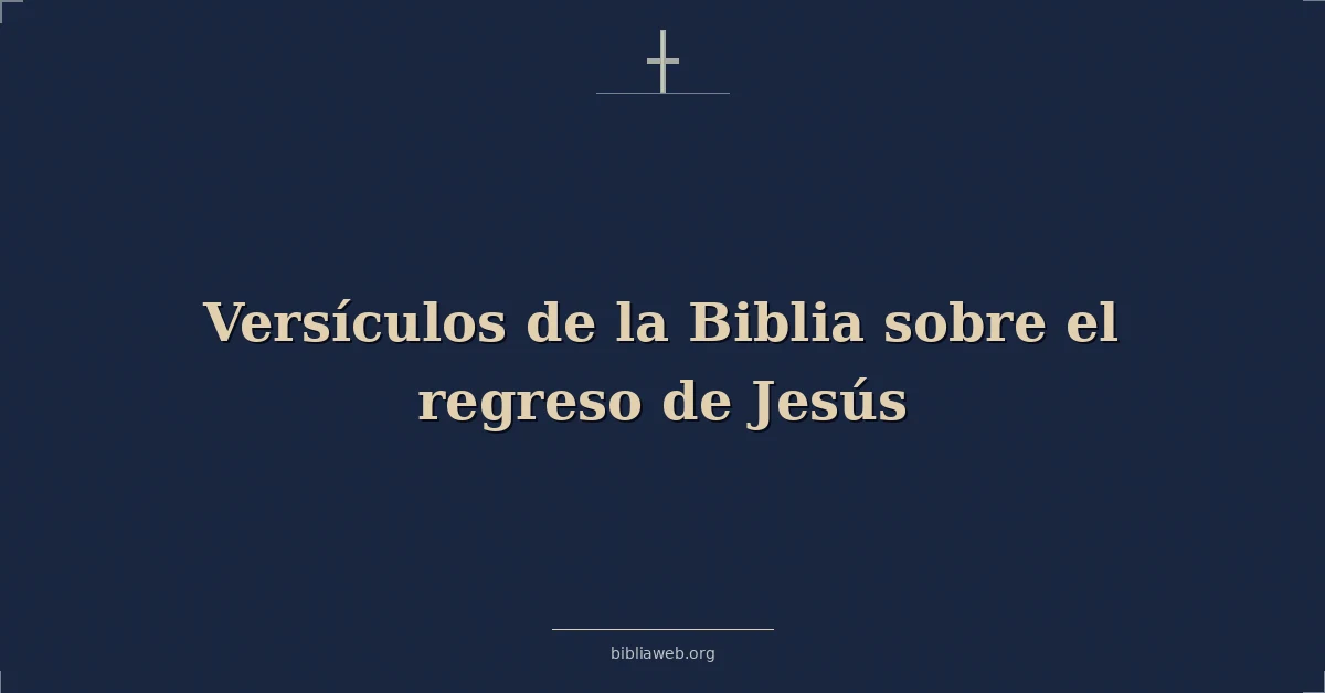 Versículos de la Biblia sobre el regreso de Jesús