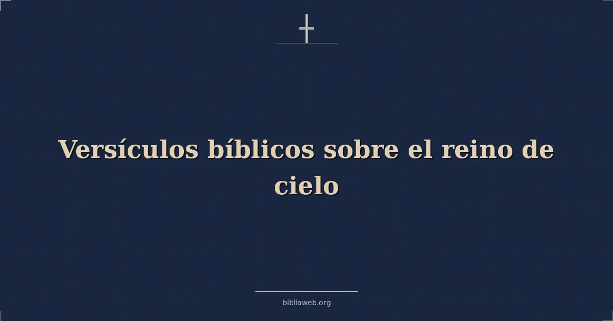 Versículos Bíblicos sobre el reino de cielo