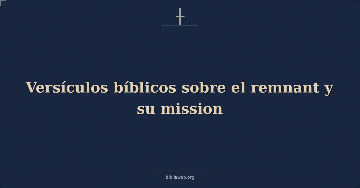 Versículos Bíblicos sobre el remanente y su misión