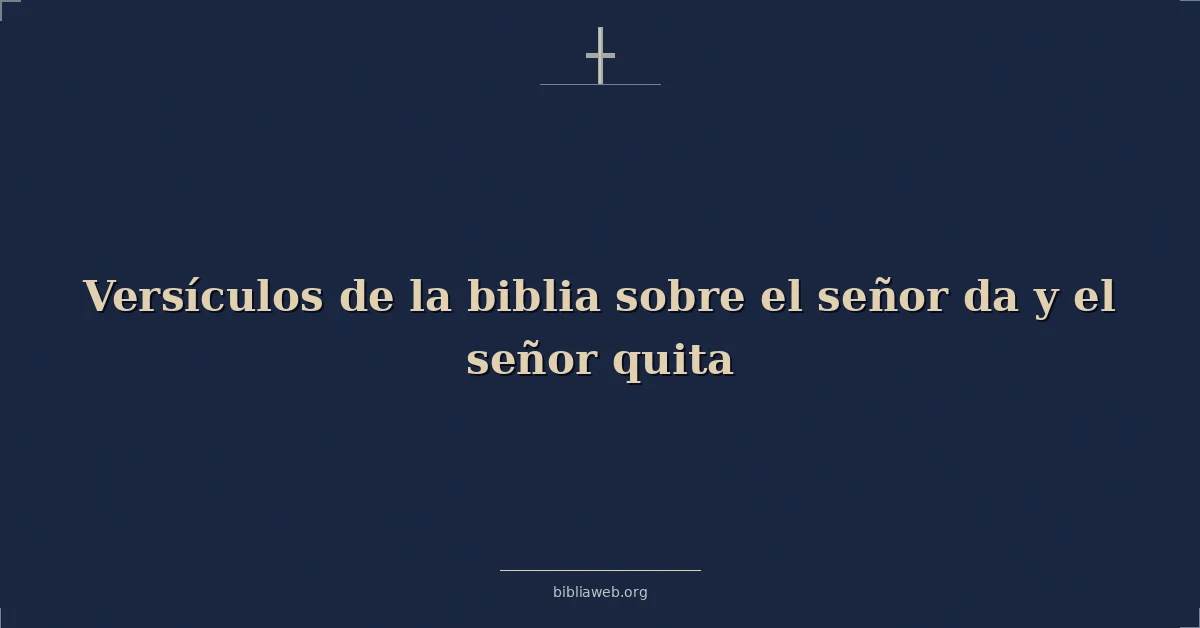 Versículos de la biblia sobre el señor da y el señor quita