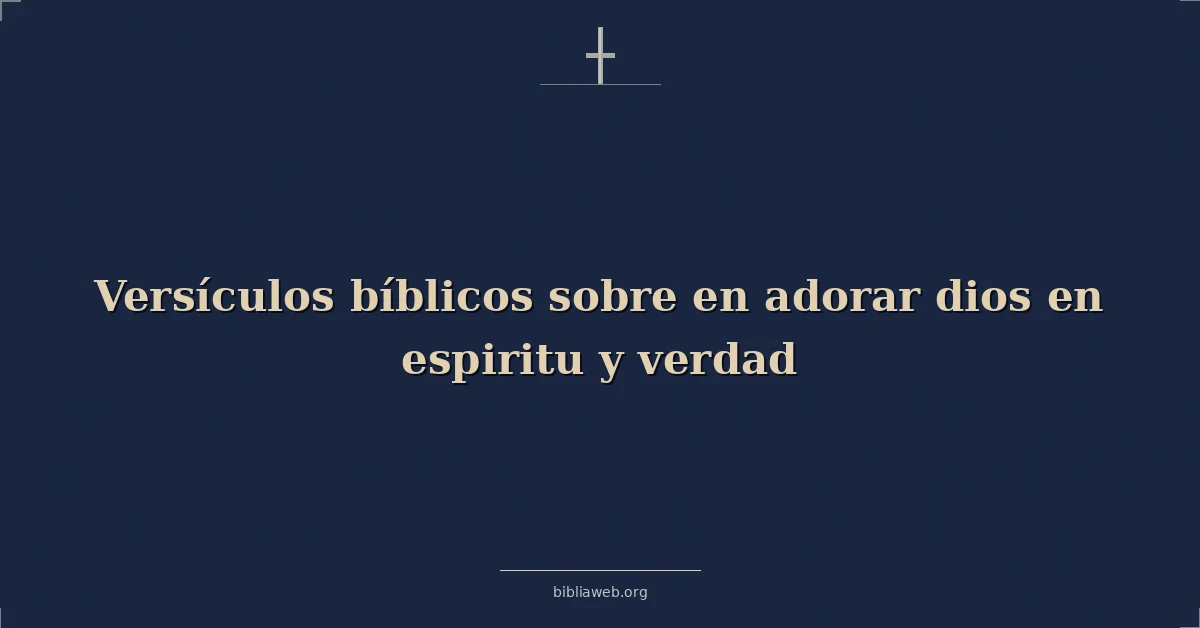 Versículos Bíblicos sobre en adorar dios en espiritu y verdad