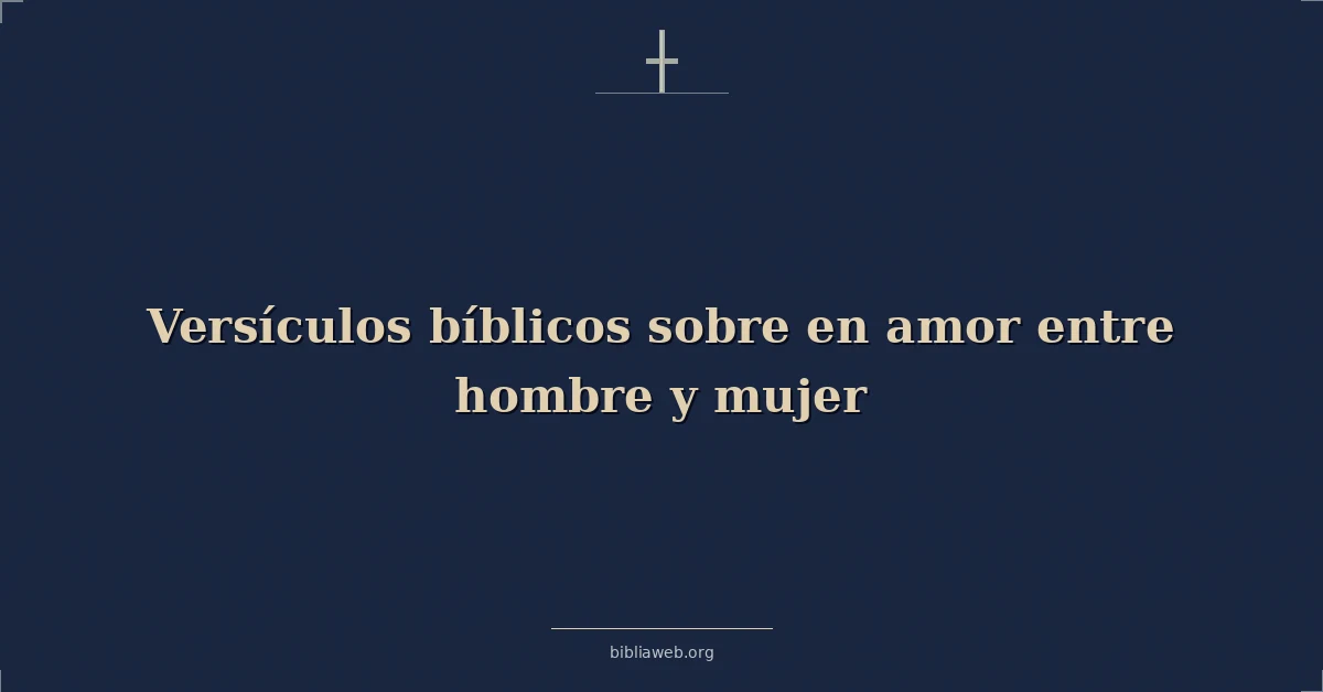 Versículos Bíblicos sobre en amor entre hombre y mujer