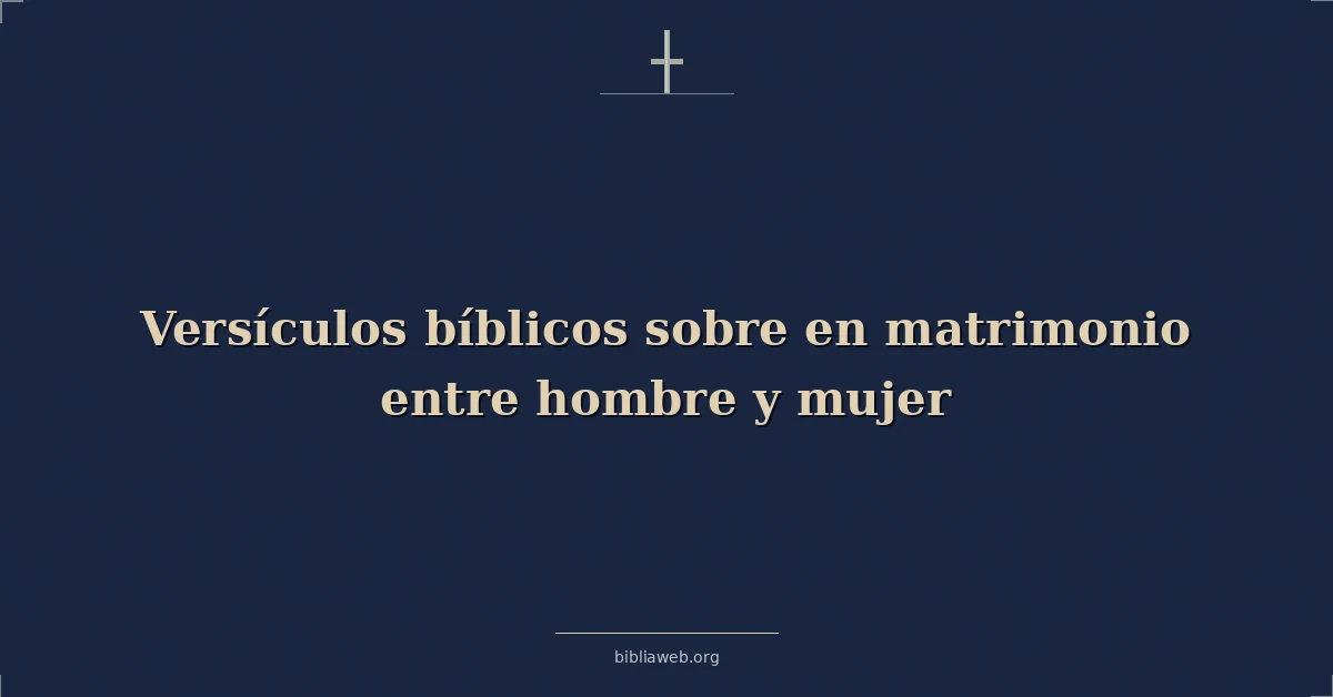 Versículos Bíblicos sobre en matrimonio entre hombre y mujer