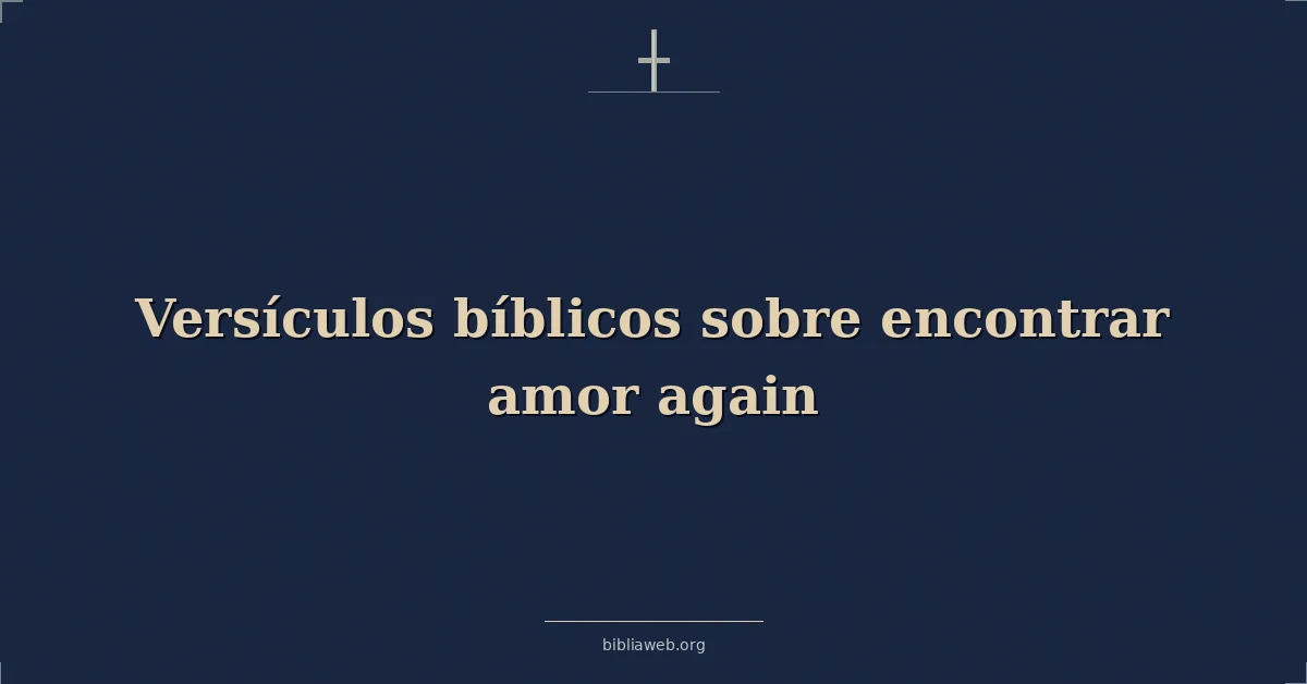 Versículos Bíblicos sobre encontrar amor nuevamente