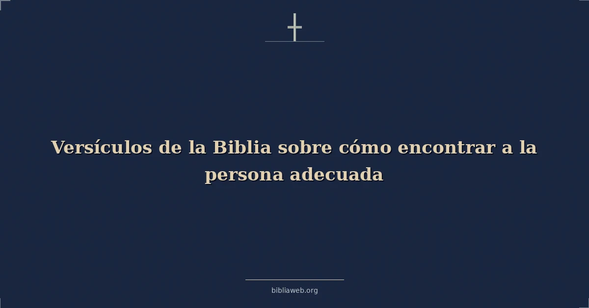 Versículos de la Biblia sobre cómo encontrar a la persona adecuada