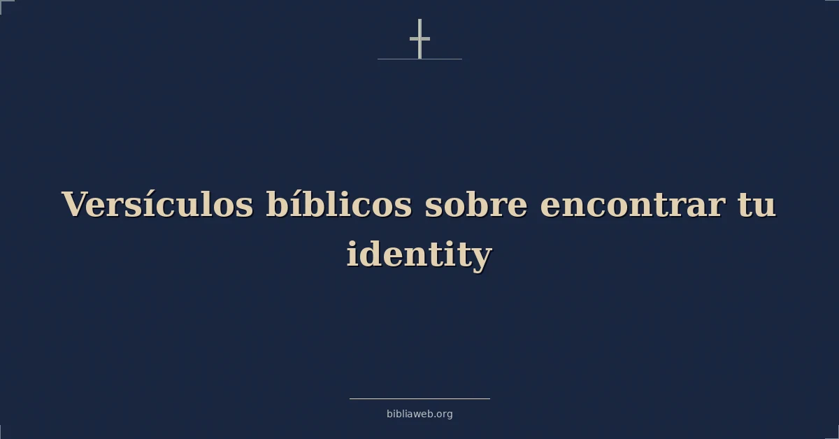 Versículos Bíblicos sobre encontrar tu identidad