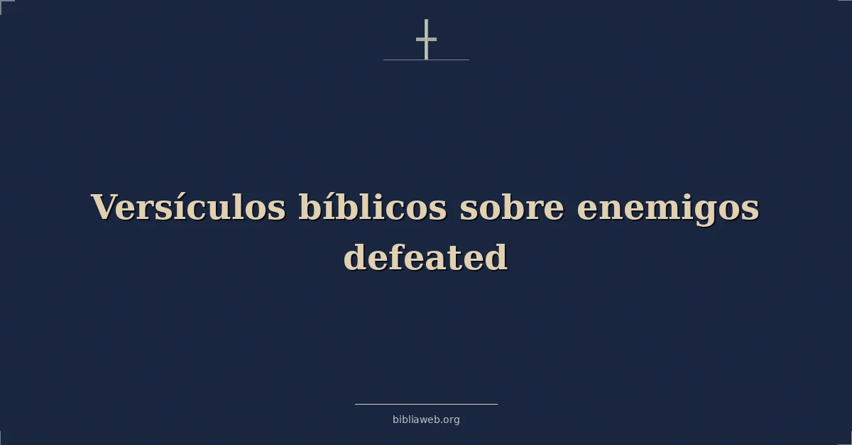 Versículos Bíblicos sobre los enemigos derrotados