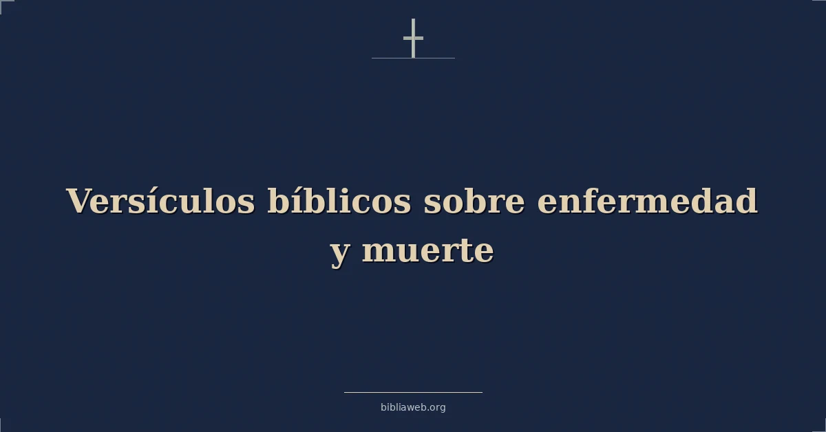 Versículos Bíblicos sobre enfermedad y muerte