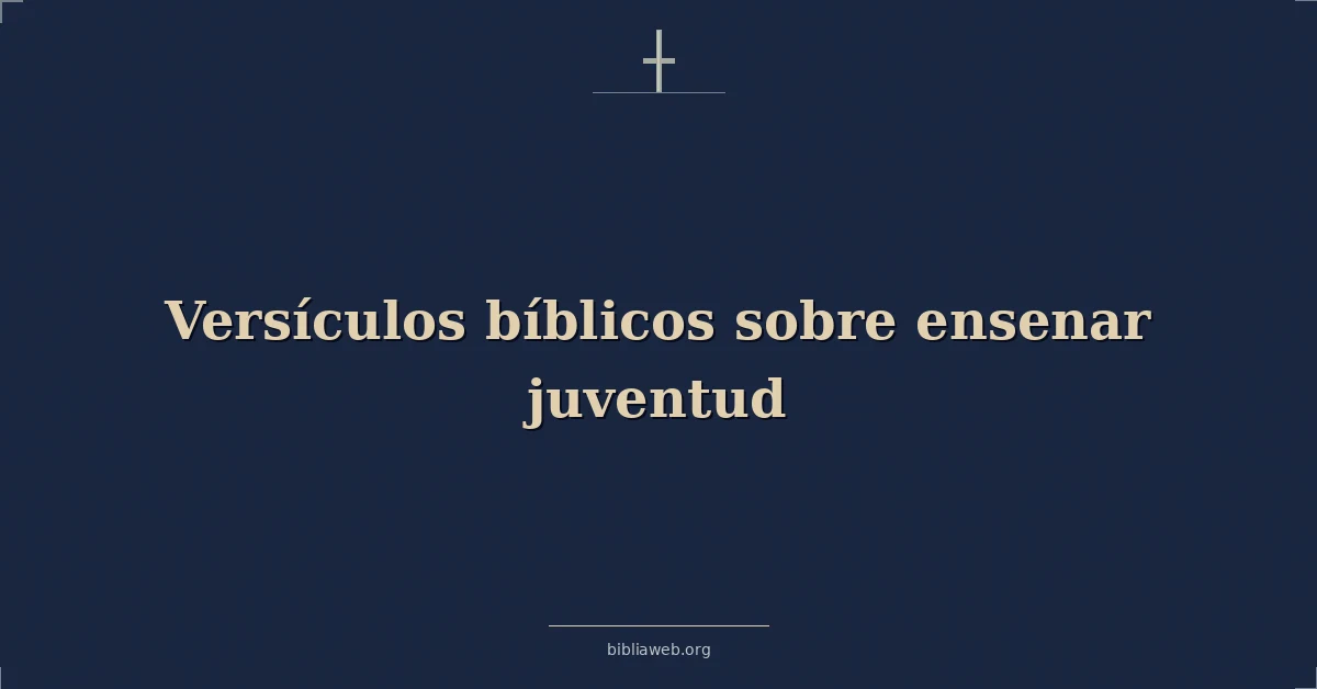 Versículos Bíblicos sobre ensenar juventud
