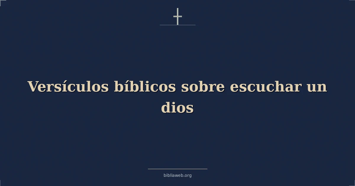 Versículos Bíblicos sobre escuchar un dios