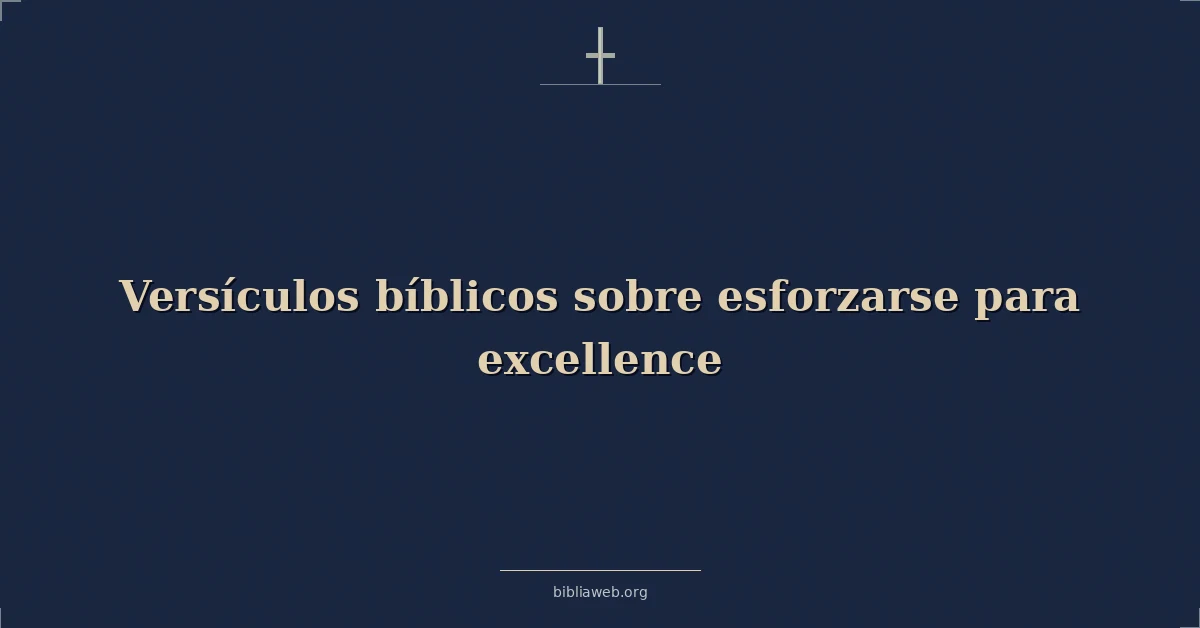 Versículos Bíblicos sobre esforzarse para excelencia