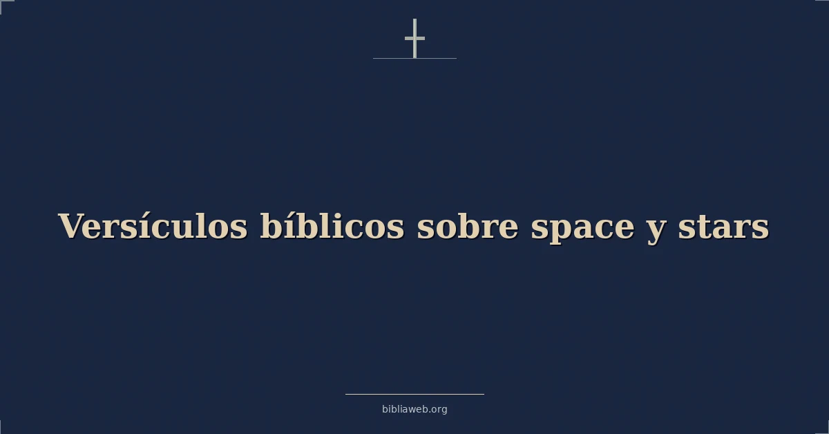 Versículos Bíblicos sobre espacio y estrellas