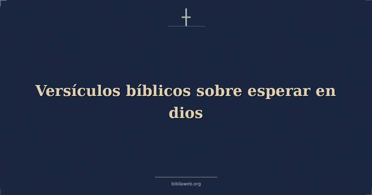Versículos Bíblicos sobre esperar en dios