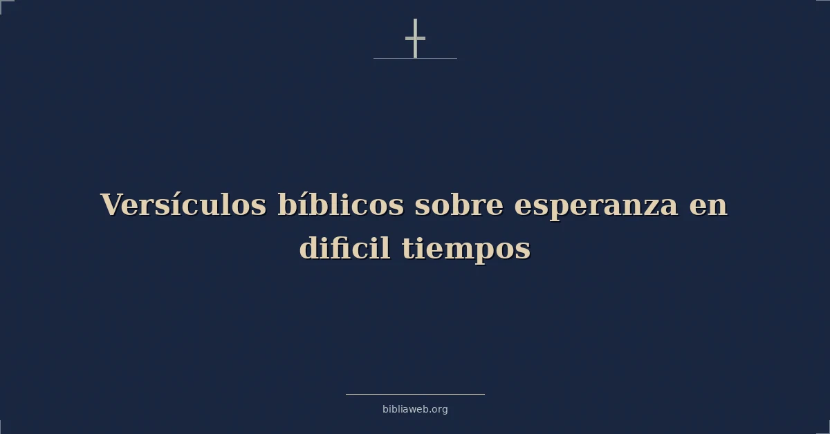 Versículos Bíblicos sobre esperanza en dificil tiempos