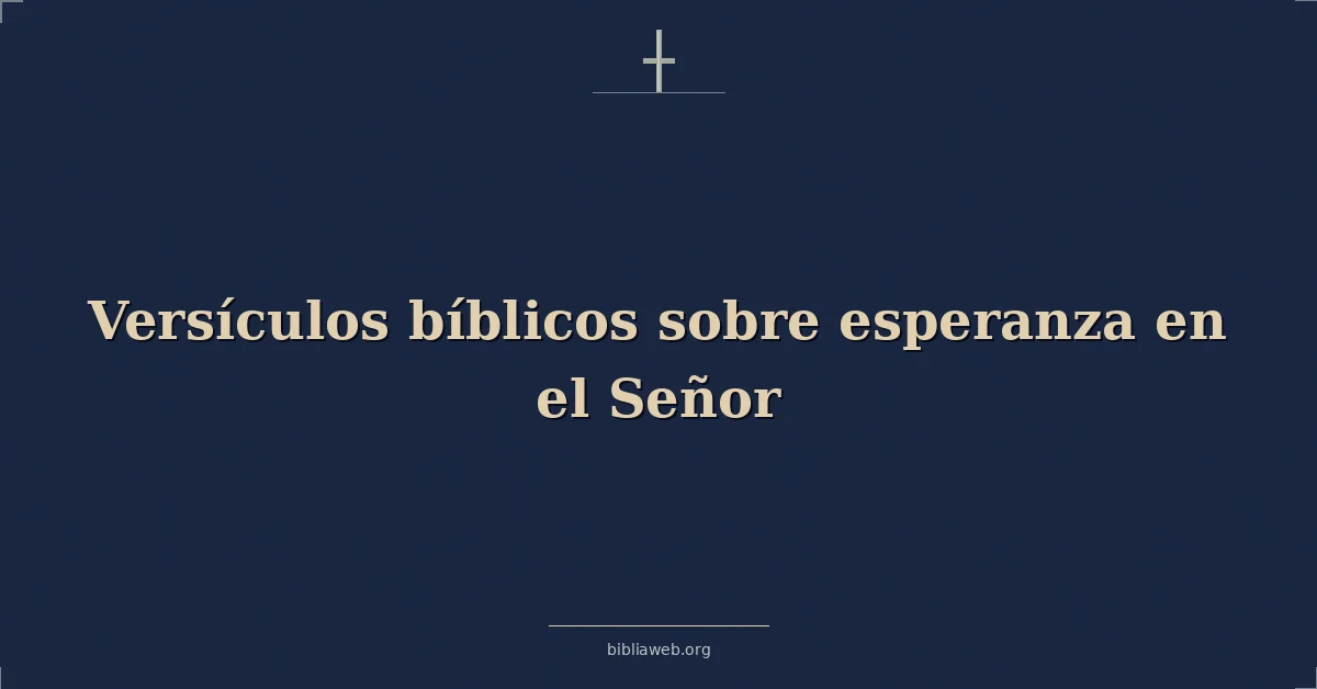 Versículos Bíblicos sobre esperanza en el Señor