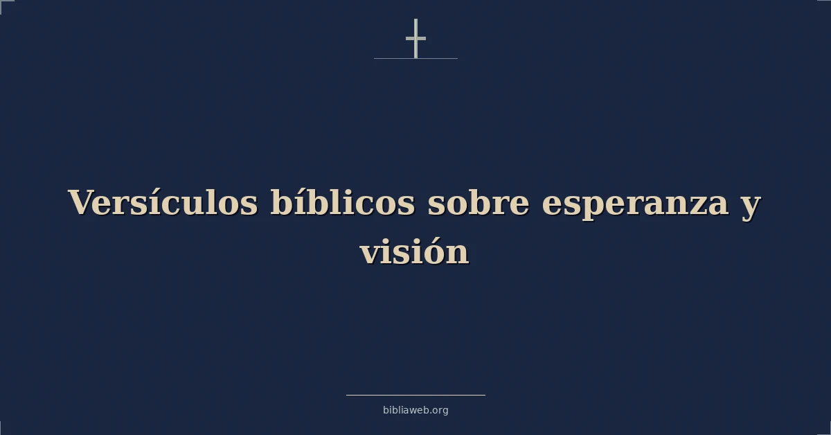 Versículos Bíblicos sobre esperanza y visión