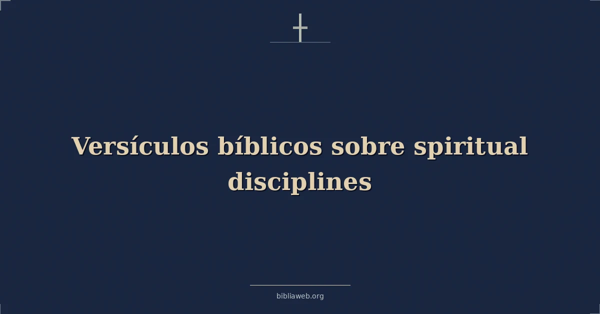 Versículos Bíblicos sobre espiritual disciplinas
