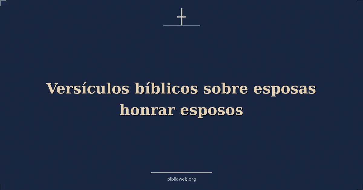 Versículos Bíblicos sobre esposas honrar esposos