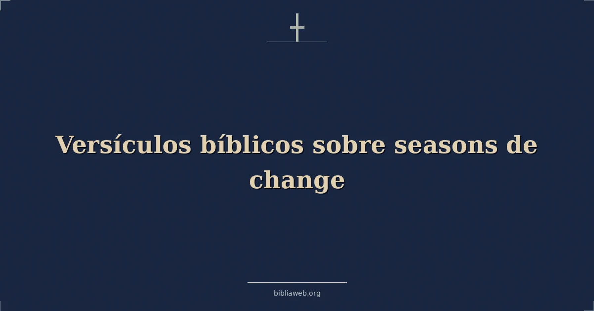 Versículos Bíblicos sobre estaciones de cambio
