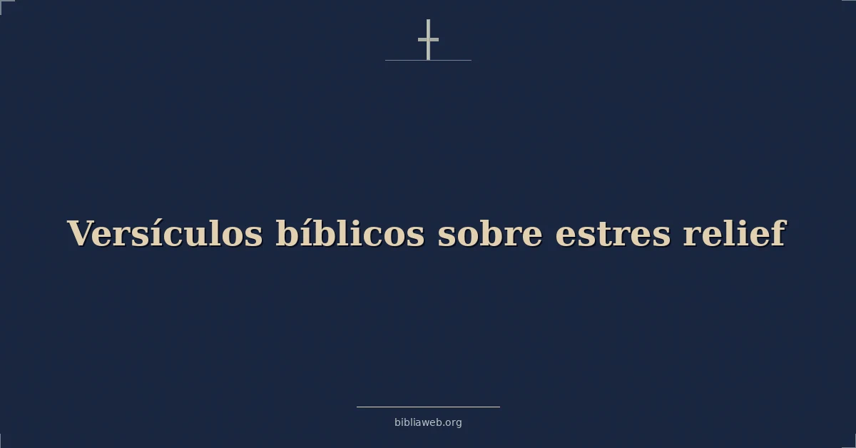 Versículos Bíblicos sobre estres alivio