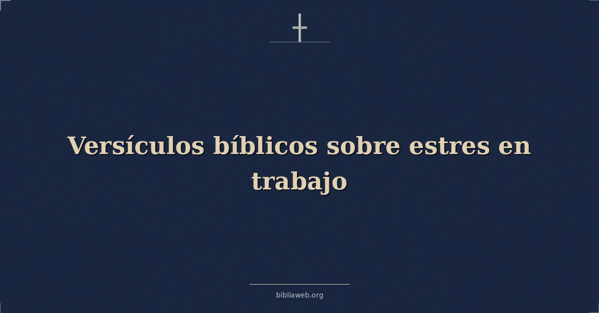 Versículos Bíblicos sobre estres en trabajo