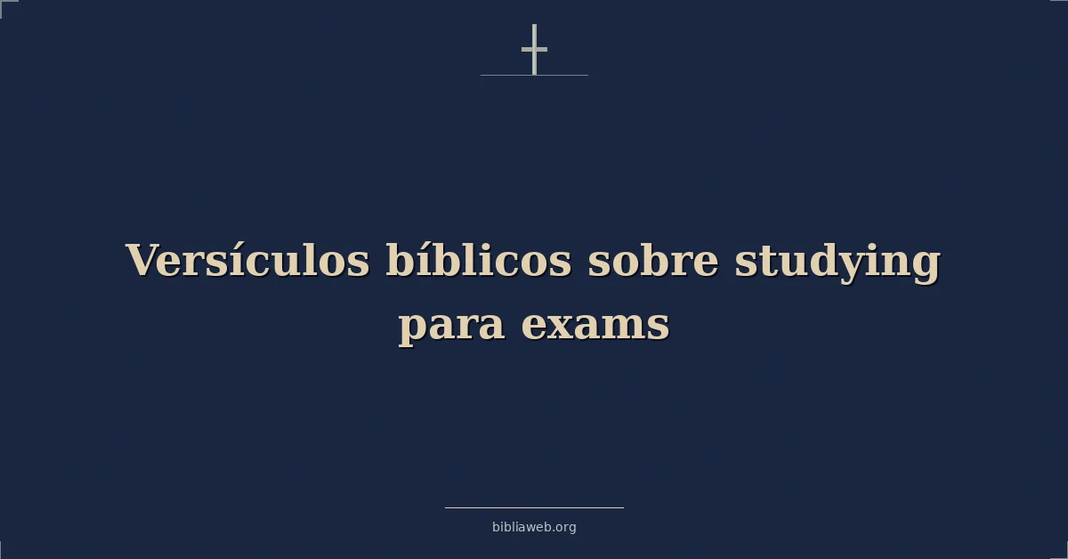 Versículos Bíblicos sobre estudiando para exámenes