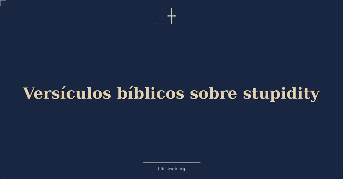 Versículos Bíblicos sobre estupidez