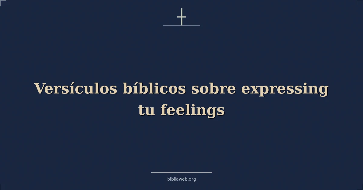 Versículos Bíblicos sobre expresando tu sentimientos