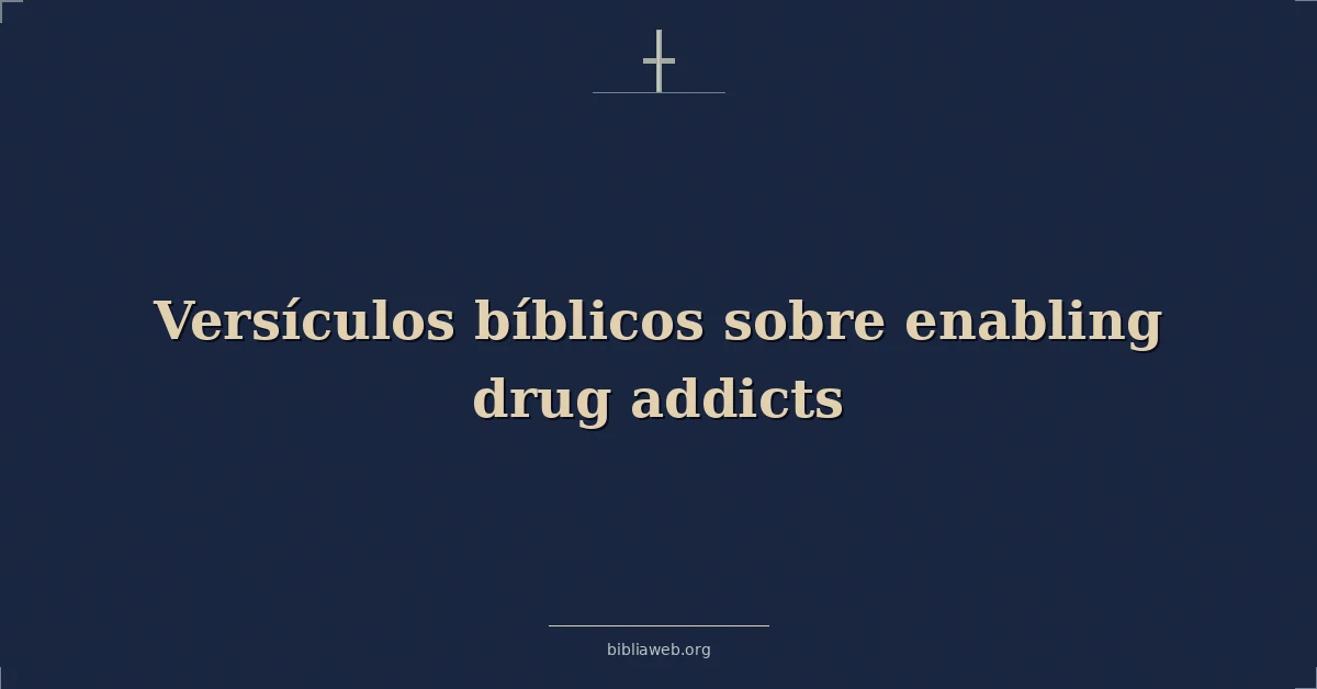 Versículos Bíblicos sobre permitir la adicción a las drogas
