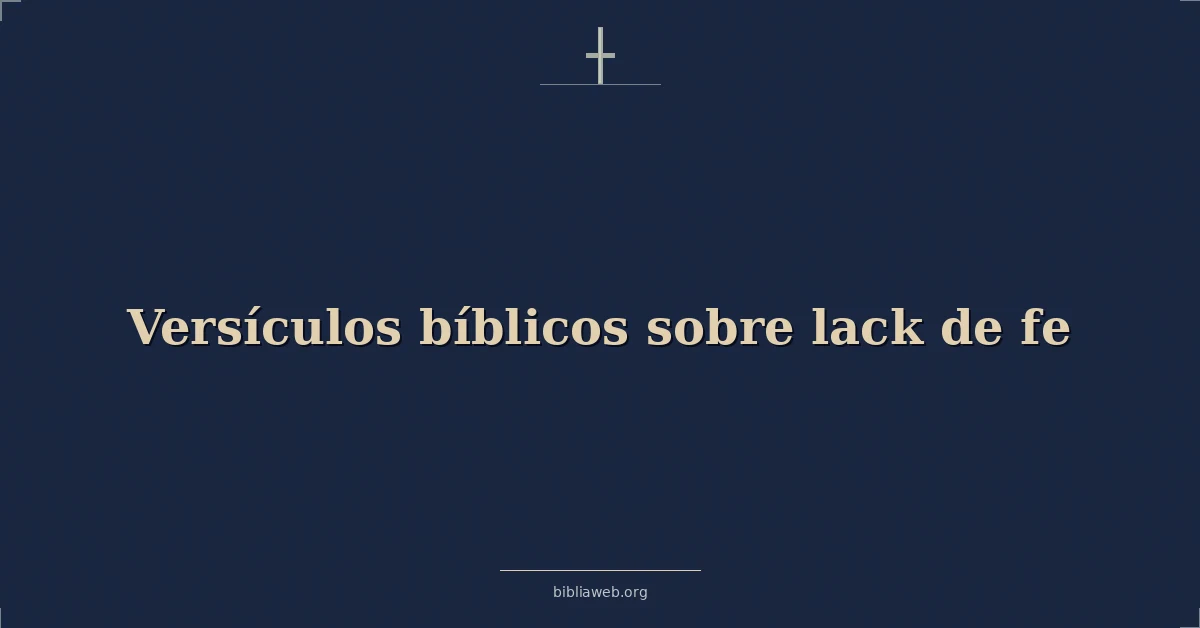 Versículos Bíblicos sobre la falta de fe