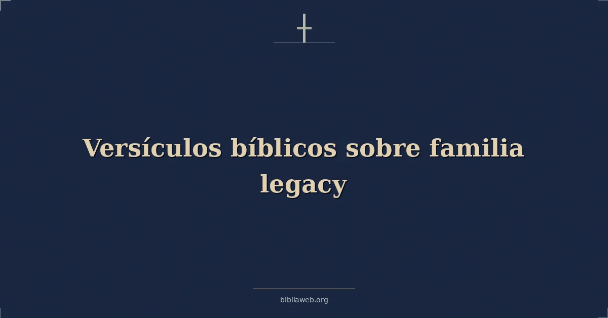 Versículos Bíblicos sobre familia legado