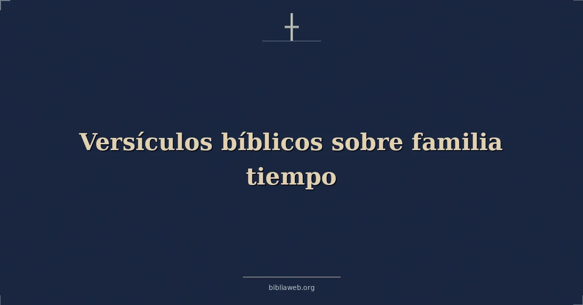 Versículos Bíblicos sobre familia tiempo