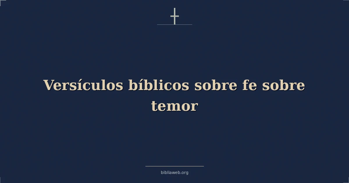 Versículos Bíblicos sobre fe sobre temor