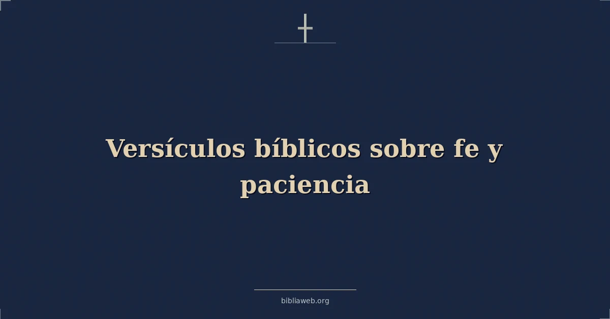 Versículos Bíblicos sobre fe y paciencia