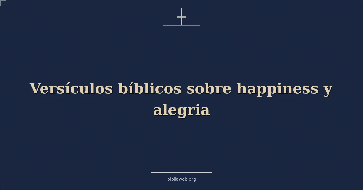 Versículos Bíblicos sobre felicidad y alegria