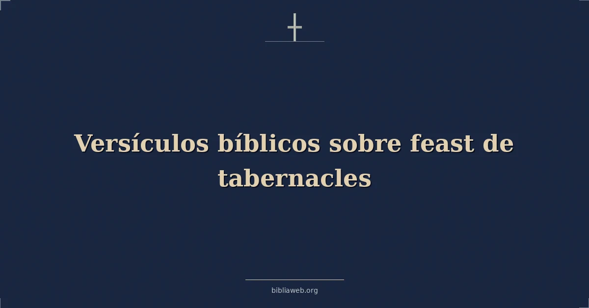 Versículos Bíblicos sobre la Fiesta de los Tabernáculos
