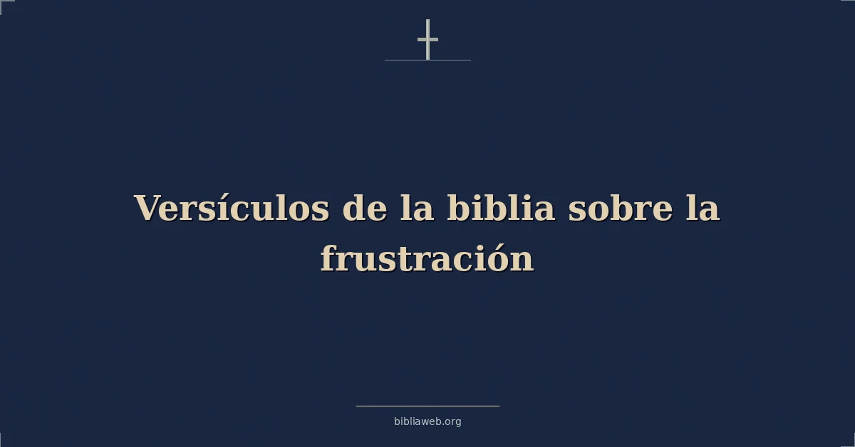 Versículos de la biblia sobre la frustración